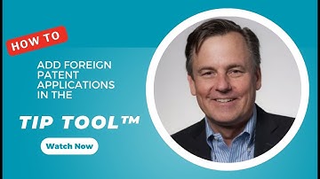 How to Add Foreign Patent Applications in the TIP Tool™?
