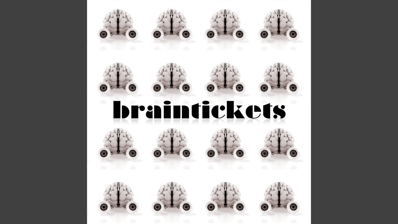 Watch Braintickets on YouTube Watch Braintickets on YouTube