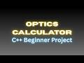 C++ Optics Calculator | Lens Formula, Magnification & Refractive Index in C++ | @ExcitedNuclei