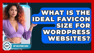What Is The Ideal Favicon Size For WordPress Websites? - WP Solutions Guru