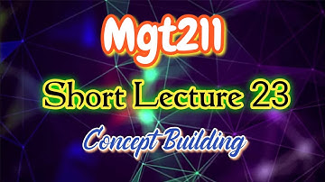 Mgt211 Lecture 23 Short Lectures Concept Building
