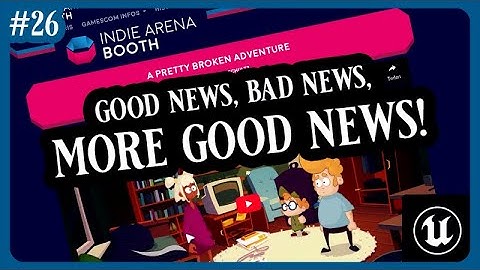 Good news, bad news, more GOOD NEWS! | Devlog #26