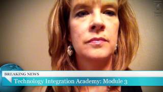 Technology Integration Academy: Module 3