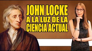 JOHN LOCKE a la luz de la ciencia actual (explicado sencillo)