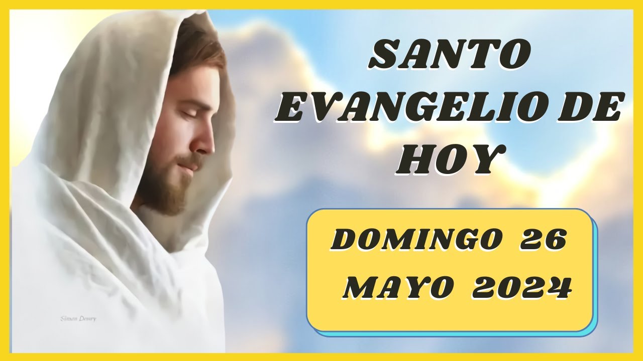 Lectura del SANTO EVANGELIO DE HOY domingo 26 de Mayo de 2024 - YouTube
