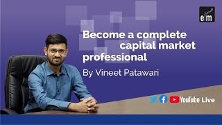 Become a Complete Capital Market Professional with Vineet Patawari