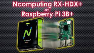 Ncomputing RX-HDX+ czyli Raspberry Pi 3B+ za grosze