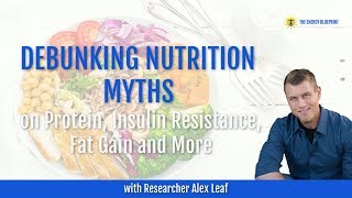 Debunking Nutrition Myths on Protein, Insulin Resistance, Fat Gain & More w/ Alex Leaf & Ari