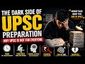 The Dark Side of UPSC Preparation | Why UPSC Is Not For Everyone