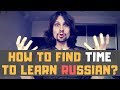 How To Find Time To Learn the Russian language?