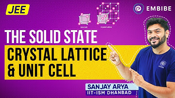Crystal Lattice & Unit Cells | Class 12 Chemistry | Sanjay Arya IIT | Embibe: Achieve JEE