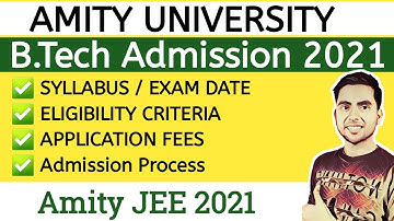 Amity JEE 2021, Amity University B tech Entrance Exam Date 2021, Admission, JEE Mains 2021 Exam Date