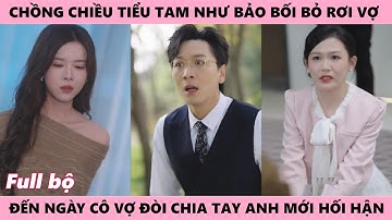 Tiểu Tam Được Chồng Nâng Như Bảo Bối, Vợ Bị Xem Như Cỏ Rác, Đến Khi Chia Tay A Mới Hối Hận Tột Cùng