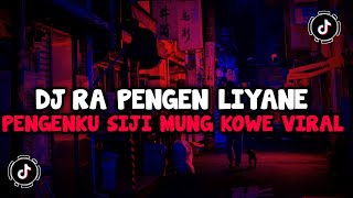 Download lagu DJ RA PENGEN LIYANE PENGENKU SIJI MUNG KOWE MENGULAR VIRAL TIKTOK TERBARU YANG KALIAN CARI!