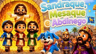 Sandraque, Mesaque e Abdinego na Fornalha. Música Gospel Infantil Bíblica.