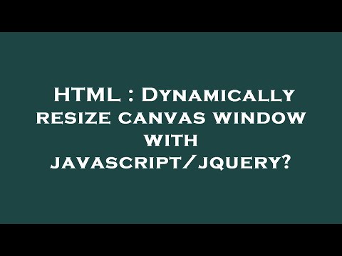 HTML : Dynamically resize canvas window with javascript/jquery?