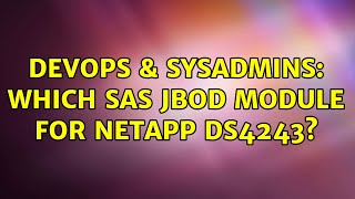 DevOps & SysAdmins: Which SAS JBOD module for NetApp DS4243?