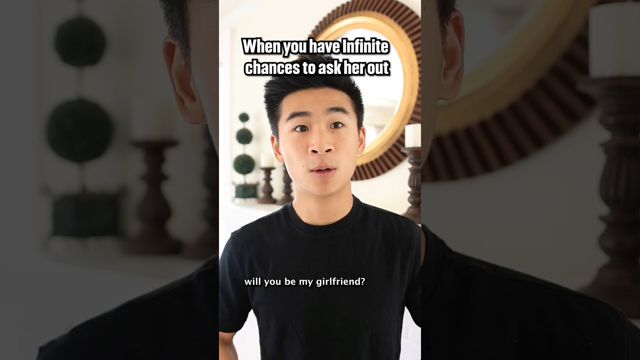 When you have infinite chances to ask her out