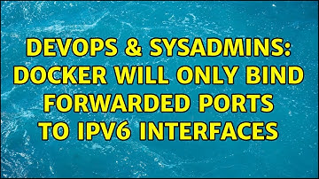 DevOps & SysAdmins: Docker will only bind forwarded ports to IPv6 interfaces (2 Solutions!!)