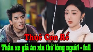 Thuê Con Rể full trọn bộ | Thần Xe Giả Ăn Mày Ra Phố Thử Lòng Người full Tôi Nhặt Ve Chai Trên Thiên screenshot 2