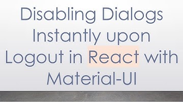 Disabling Dialogs Instantly upon Logout in React with Material-UI