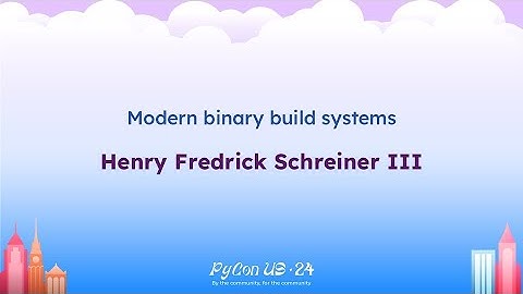 Talks - Henry Fredrick Schreiner III: Modern binary build systems