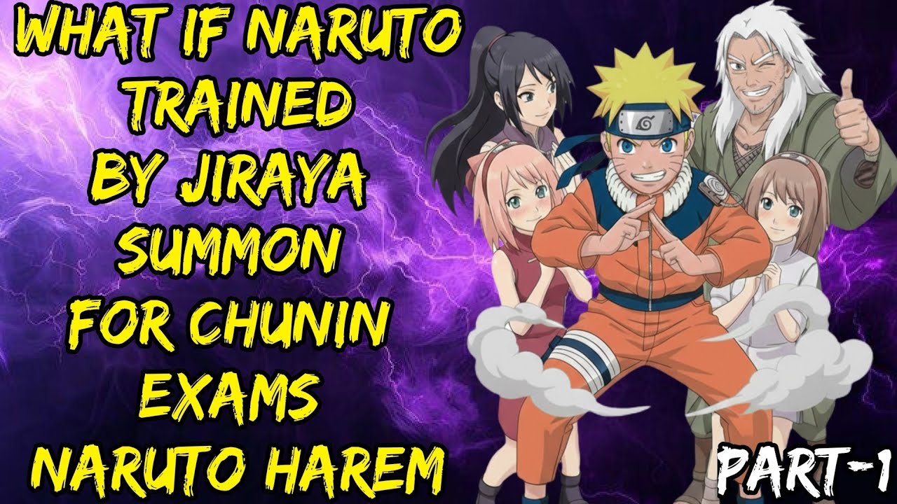 What If Naruto Trained By Jiraya Summon For Chunin Exams Naruto Harem Part/1@ShinobiAddict2.0 