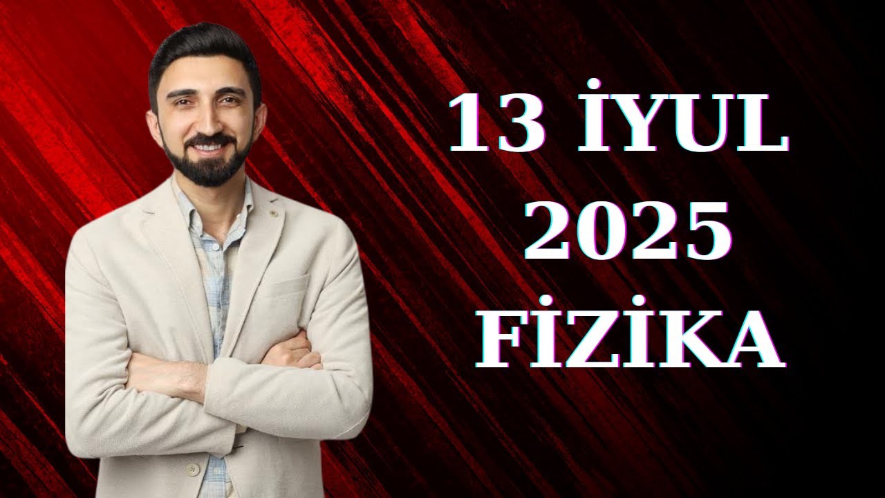 13 iyul 2025-ci il fizika suallarının izahı. DİM 2025 fizika. 1 və 4-cü qrup fizika sualları