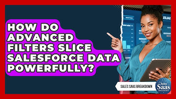 How Do Advanced Filters Slice Salesforce Data Powerfully? - Sales Saas Breakdown