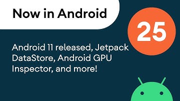 Now in Android: 25 - Android 11 released, Jetpack DataStore, Android GPU Inspector, and more!