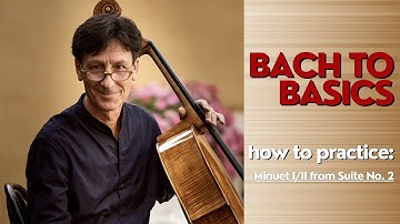 How To Practice Minuet I/II from Suite No. 2 | Bach to Basics, by Antonio Lysy