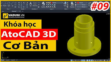 Khóa học AutoCAD 3D cơ bản | Học AutoCAD 3D cho người mới | Bài 9