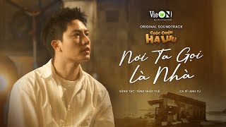 Nơi Ta Gọi Là Nhà - Anh Tú | Official MV | OST phim 
