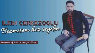 İlkin Cerkezoglu - Bezmisem Her Seyden (Yeni 2020) Resimi