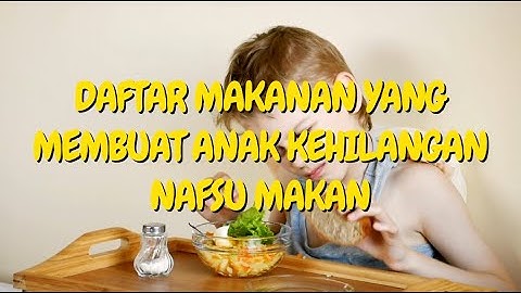 🔥Daftar Makanan Yang Membuat Anak Kehilangan Nafsu Makan