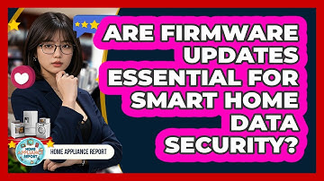 Are Firmware Updates Essential For Smart Home Data Security? - Home Appliance Report