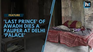 A forgotten royal: The 'last' prince of Awadh died a lonely death at Delhi's Malcha Mahal