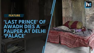 A Forgotten Royal The Last Prince Of Awadh Died A Lonely Death At Delhis Malcha Mahal
