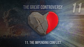 11 - The Impending Conflict | The Great Controversy