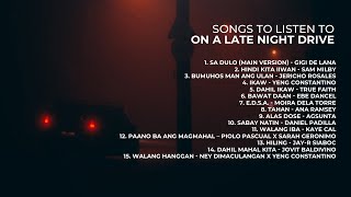 Songs To Listen To On A Late Night Drive | OPM Playlist