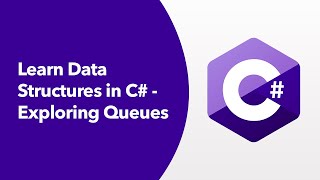 Data  Structures in C# - Exploring Queues