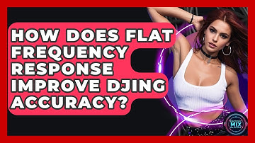 How Does Flat Frequency Response Improve DJing Accuracy? - Electronic Mix Masters