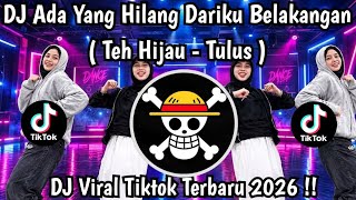 DJ ADA YANG HILANG DARIKU BELAKANGAN | DJ TEH HIJAU - TULUS VIRAL FYP TIKTOK TERBARU 2026🔥🔥