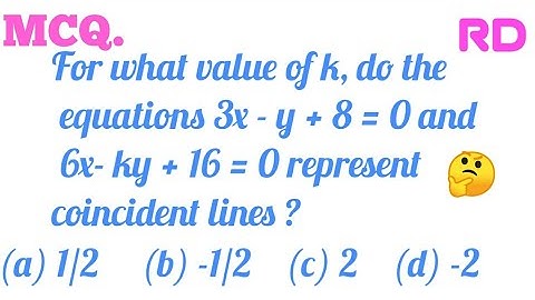 For what value of k, do the equations 3x-y+8=0 and 6x-ky+16=0 represent coincident lines...| RD MCQ