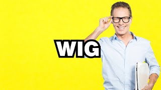 Wig - meaning | What does "Wig" mean? Slang definition