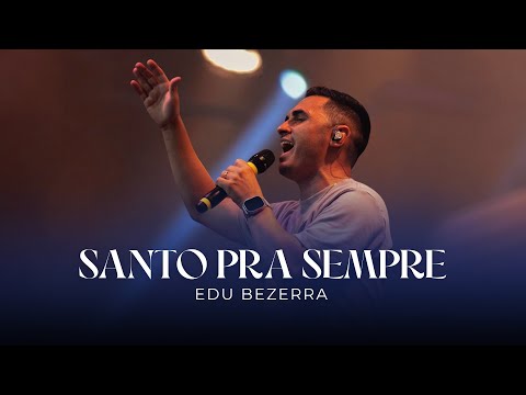 Edu Bezerra | Santo pra Sempre [Ministração]