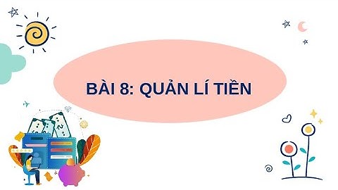 Giáo án powerpoint Bài 8: Quản lí tiền | GA điện tử GDCD 7 Kết nối tri thức