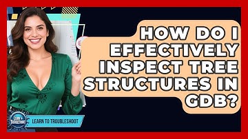 How Do I Effectively Inspect Tree Structures In GDB? - Learn To Troubleshoot