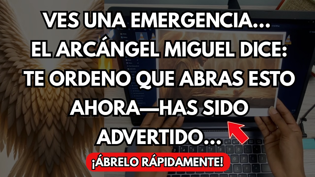 🚨 ES UNA EMERGENCIA… EL ARCÁNGEL MIGUEL DICE: TE ORDENO QUE ABRAS ESTO ...