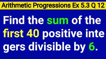 Find The Sum Of The First 40 Positive Integers Divisible By 6 Class 10